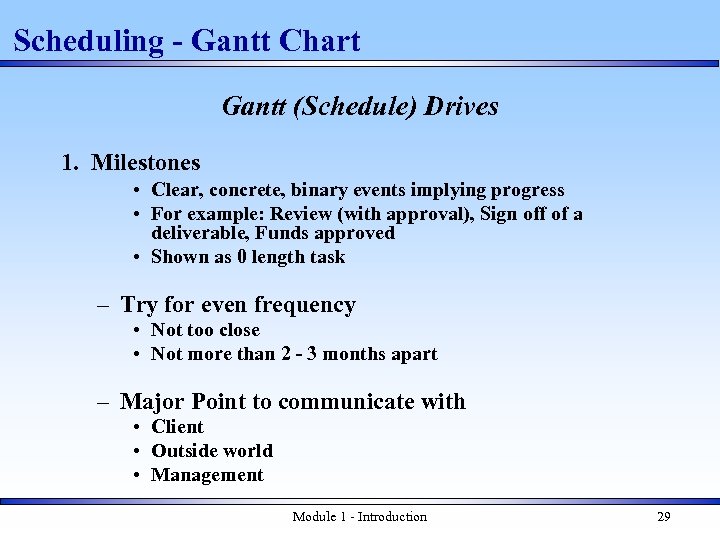 Scheduling - Gantt Chart Gantt (Schedule) Drives 1. Milestones • Clear, concrete, binary events