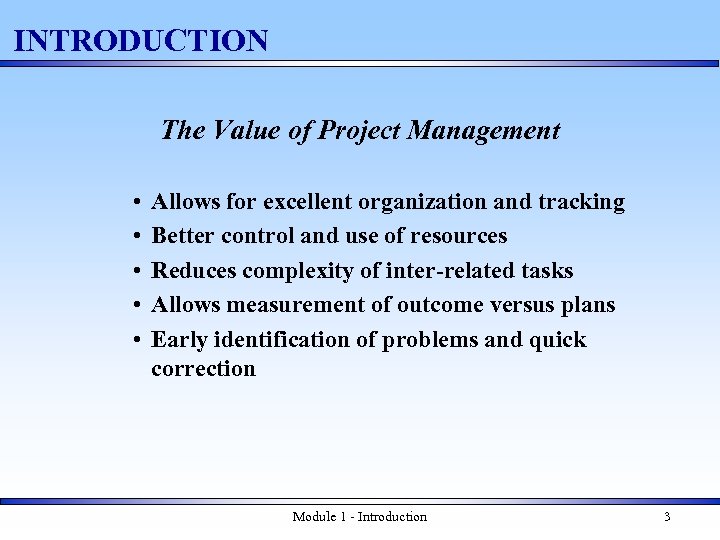 INTRODUCTION The Value of Project Management • • • Allows for excellent organization and