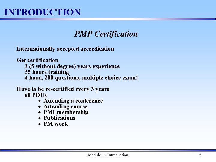 INTRODUCTION PMP Certification Internationally accepted accreditation Get certification 3 (5 without degree) years experience