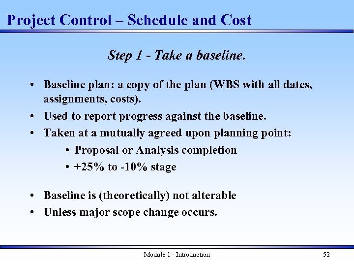 Project Control – Schedule and Cost Step 1 - Take a baseline. • Baseline