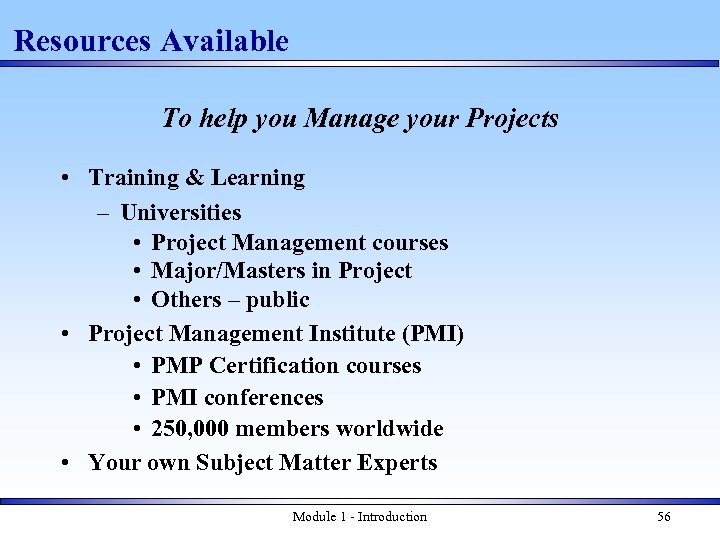 Resources Available To help you Manage your Projects • Training & Learning – Universities
