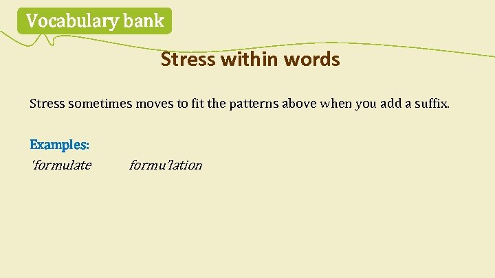 Vocabulary bank Stress within words Stress sometimes moves to fit the patterns above when