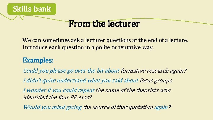 Skills bank From the lecturer We can sometimes ask a lecturer questions at the
