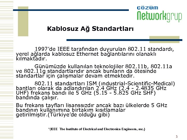 Kablosuz Ağ Standartları 1997’de IEEE tarafından duyurulan 802. 11 standardı, yerel ağlarda kablosuz Ethernet