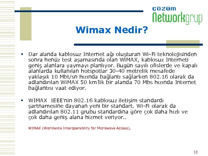Wimax Nedir? w Dar alanda kablosuz Internet ağı oluşturan Wi-Fi teknolojisinden sonra henüz test