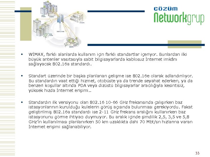 w WİMAX, farklı alanlarda kullanım için farklı standartlar içeriyor. Bunlardan ilki büyük antenler vasıtasıyla