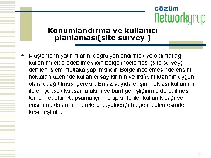 Konumlandırma ve kullanıcı planlaması(site survey ) w Müşterilerin yatırımlarını doğru yönlendirmek ve optimal ağ