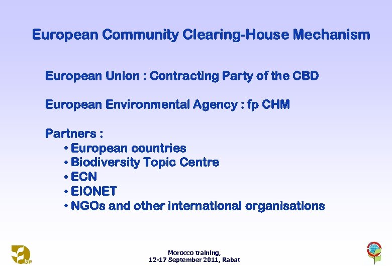 European Community Clearing-House Mechanism European Union : Contracting Party of the CBD European Environmental