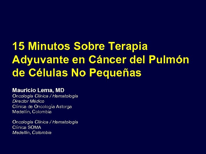 15 Minutos Sobre Terapia Adyuvante en Cáncer del Pulmón de Células No Pequeñas Mauricio
