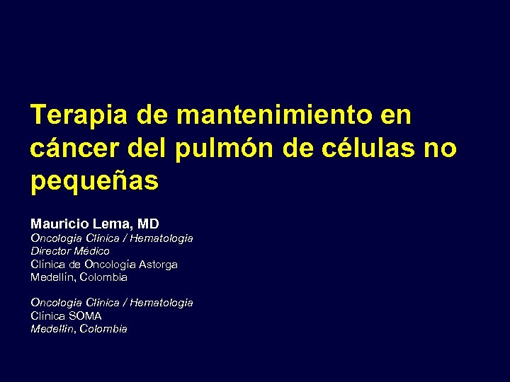 Terapia de mantenimiento en cáncer del pulmón de células no pequeñas Mauricio Lema, MD