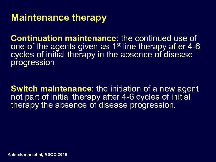 Maintenance therapy Continuation maintenance: the continued use of one of the agents given as