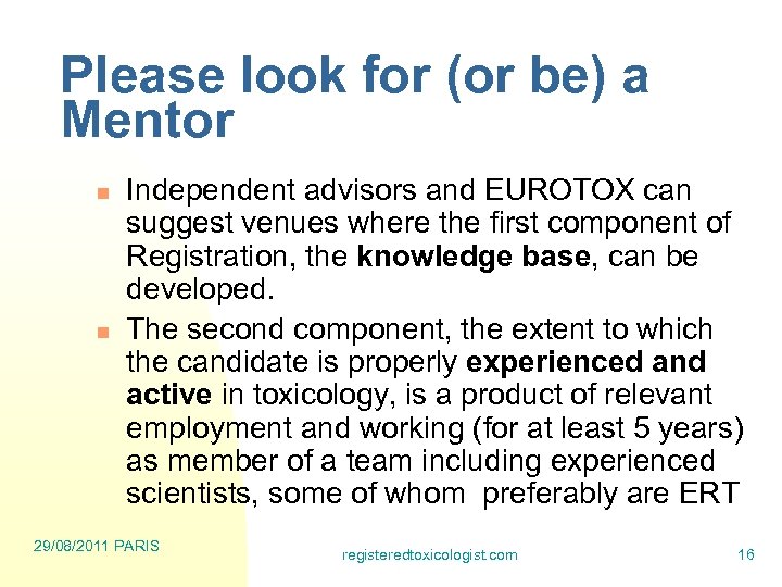 Please look for (or be) a Mentor n n Independent advisors and EUROTOX can