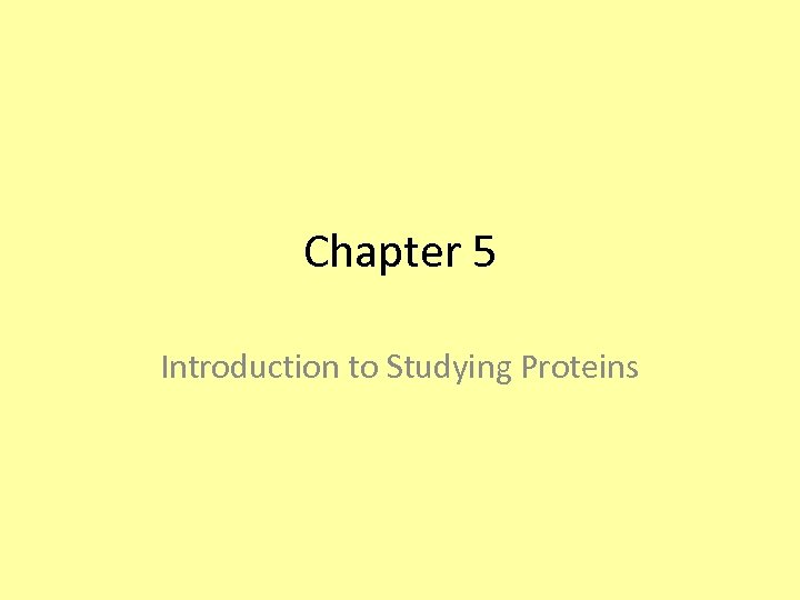 Chapter 5 Introduction to Studying Proteins 