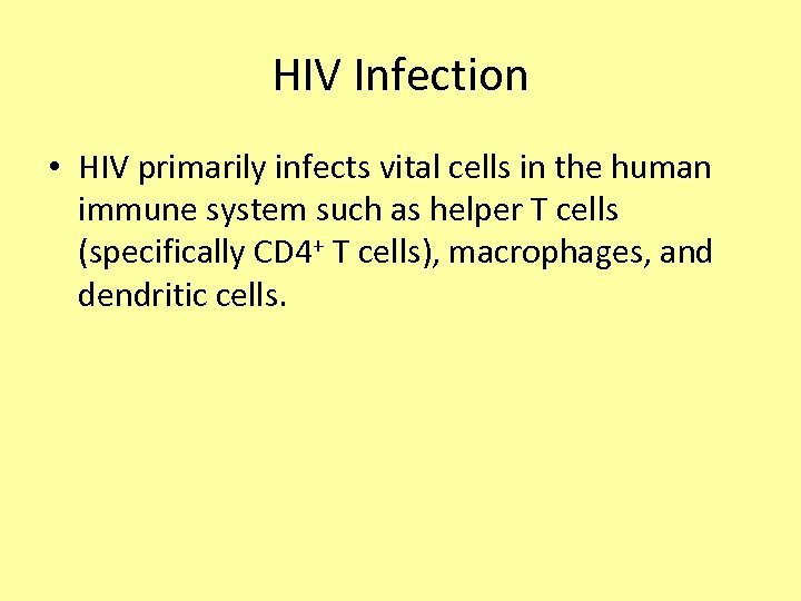 HIV Infection • HIV primarily infects vital cells in the human immune system such