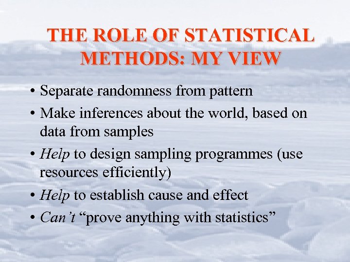 THE ROLE OF STATISTICAL METHODS: MY VIEW • Separate randomness from pattern • Make