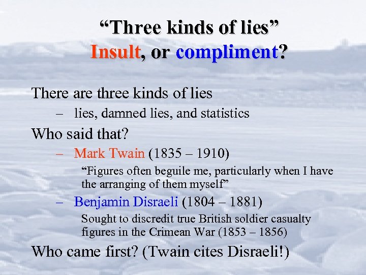 “Three kinds of lies” Insult, or compliment? There are three kinds of lies –