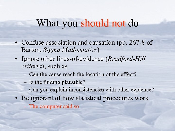 What you should not do • Confuse association and causation (pp. 267 -8 of