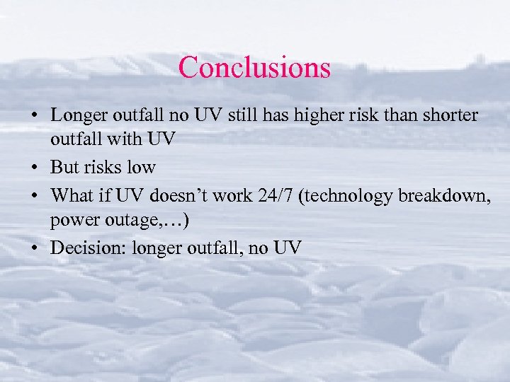 Conclusions • Longer outfall no UV still has higher risk than shorter outfall with