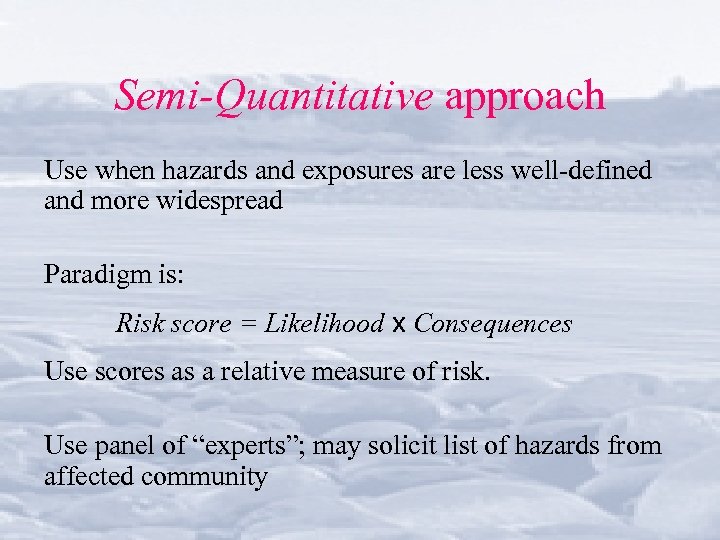 Semi-Quantitative approach Use when hazards and exposures are less well-defined and more widespread Paradigm