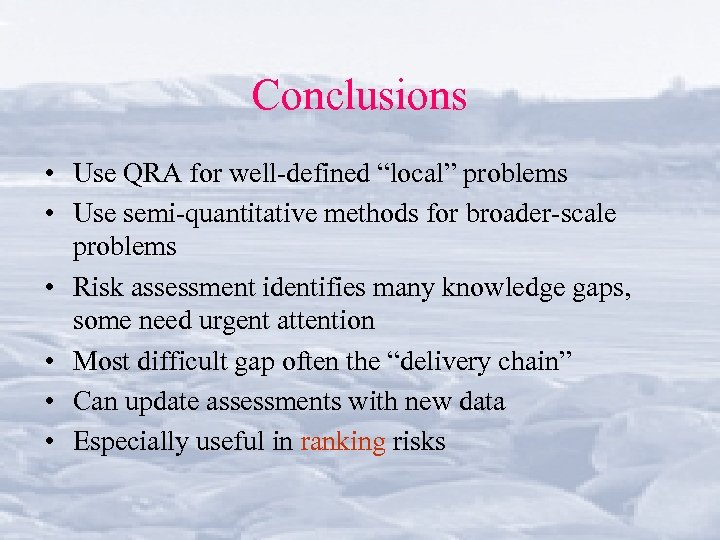 Conclusions • Use QRA for well-defined “local” problems • Use semi-quantitative methods for broader-scale