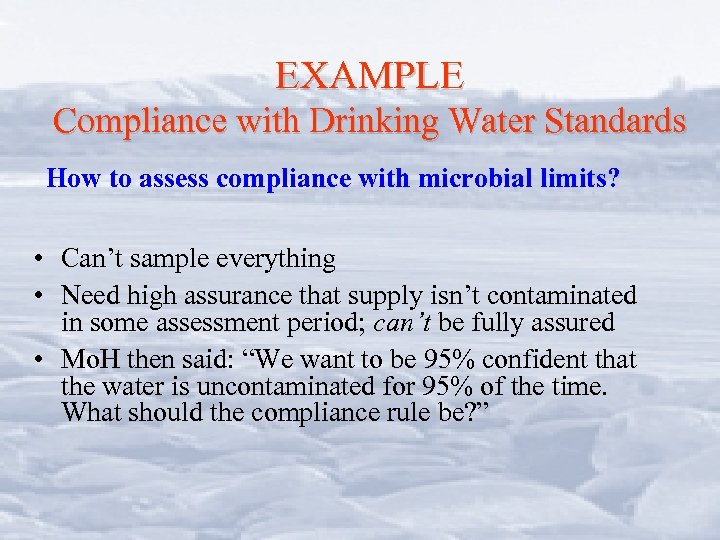 EXAMPLE Compliance with Drinking Water Standards How to assess compliance with microbial limits? •