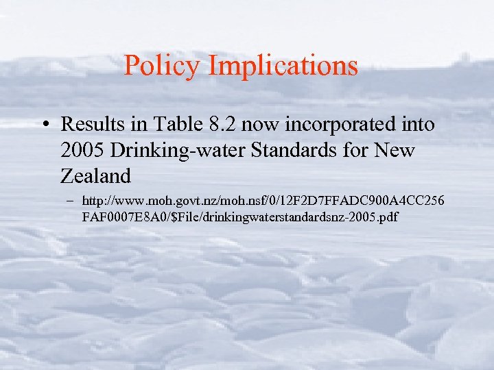 Policy Implications • Results in Table 8. 2 now incorporated into 2005 Drinking-water Standards