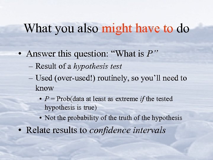 What you also might have to do • Answer this question: “What is P”