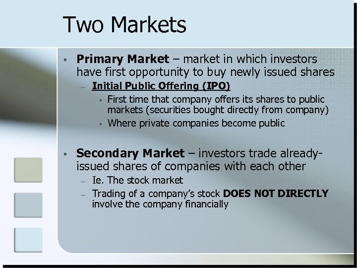 Two Markets § Primary Market – market in which investors have first opportunity to