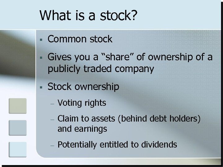 What is a stock? § Common stock § Gives you a “share” of ownership