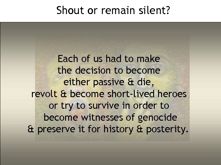 Shout or remain silent? Each of us had to make the decision to become