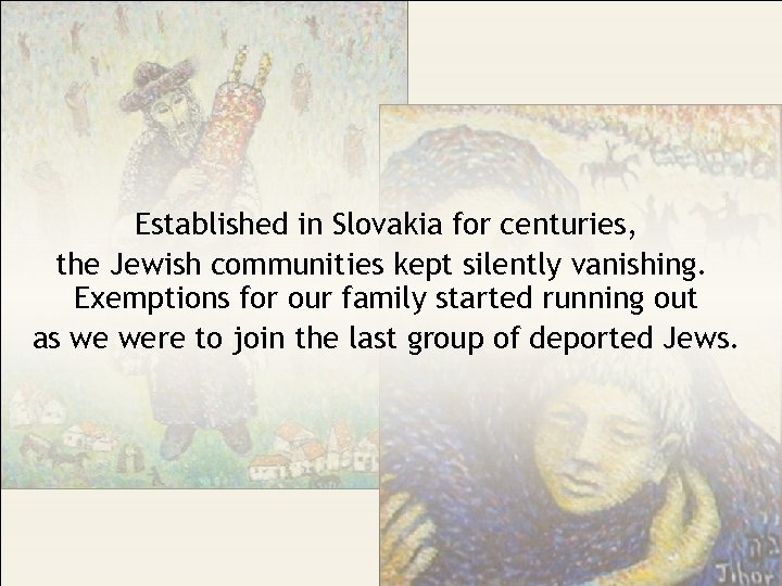 Established in Slovakia for centuries, the Jewish communities kept silently vanishing. Exemptions for our