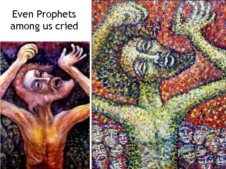 Even Prophets among us cried 