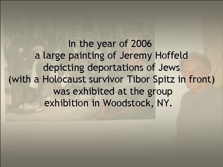 In the year of 2006 a large painting of Jeremy Hoffeld depicting deportations of