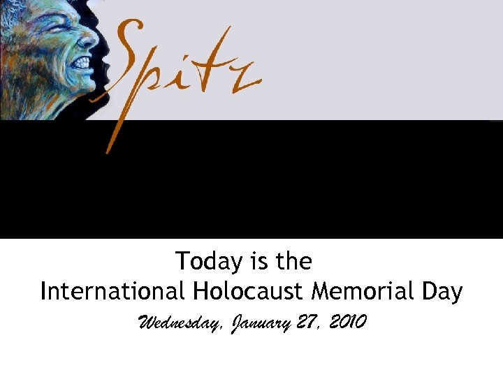 Today is the International Holocaust Memorial Day Wednesday, January 27, 2010 