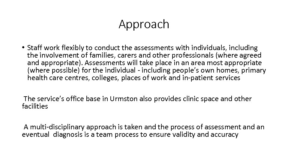 Approach • Staff work flexibly to conduct the assessments with individuals, including the involvement