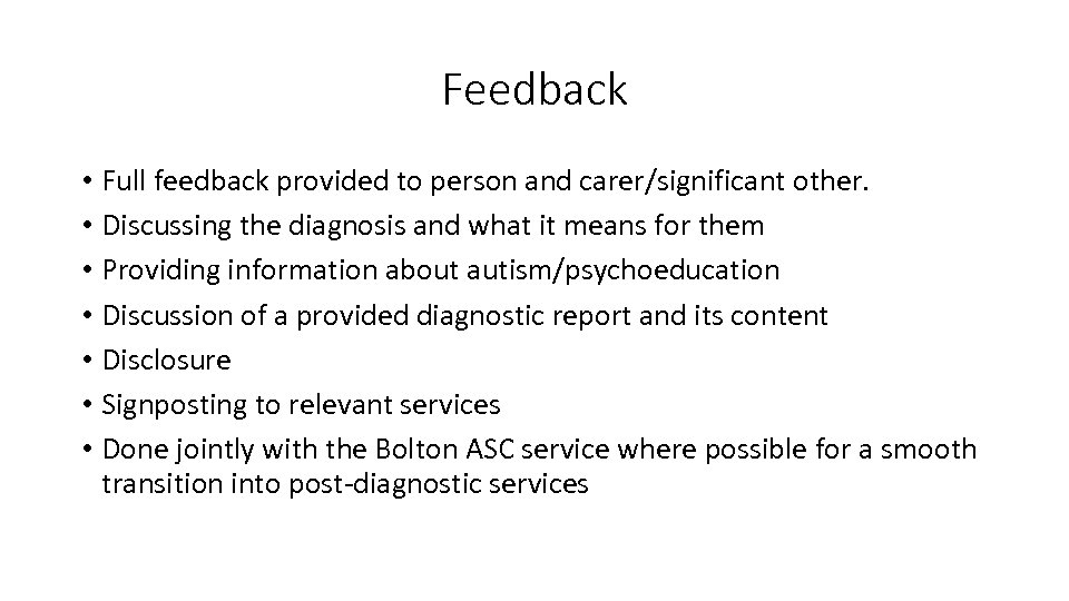 Feedback • Full feedback provided to person and carer/significant other. • Discussing the diagnosis