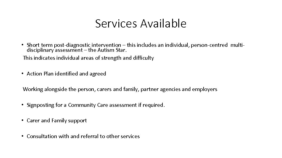 Services Available • Short term post-diagnostic intervention – this includes an individual, person-centred multidisciplinary