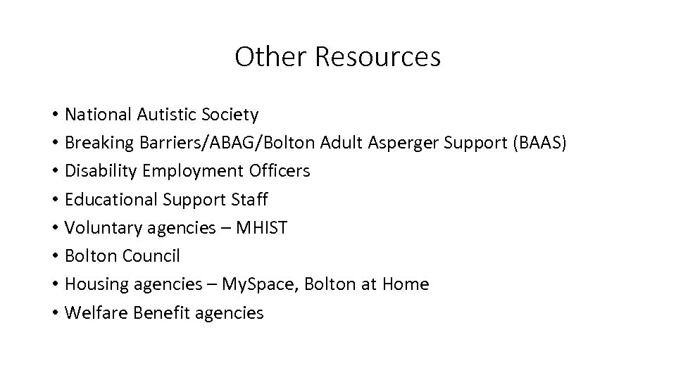 Other Resources • National Autistic Society • Breaking Barriers/ABAG/Bolton Adult Asperger Support (BAAS) •