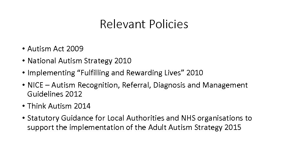 Relevant Policies • Autism Act 2009 • National Autism Strategy 2010 • Implementing “Fulfilling