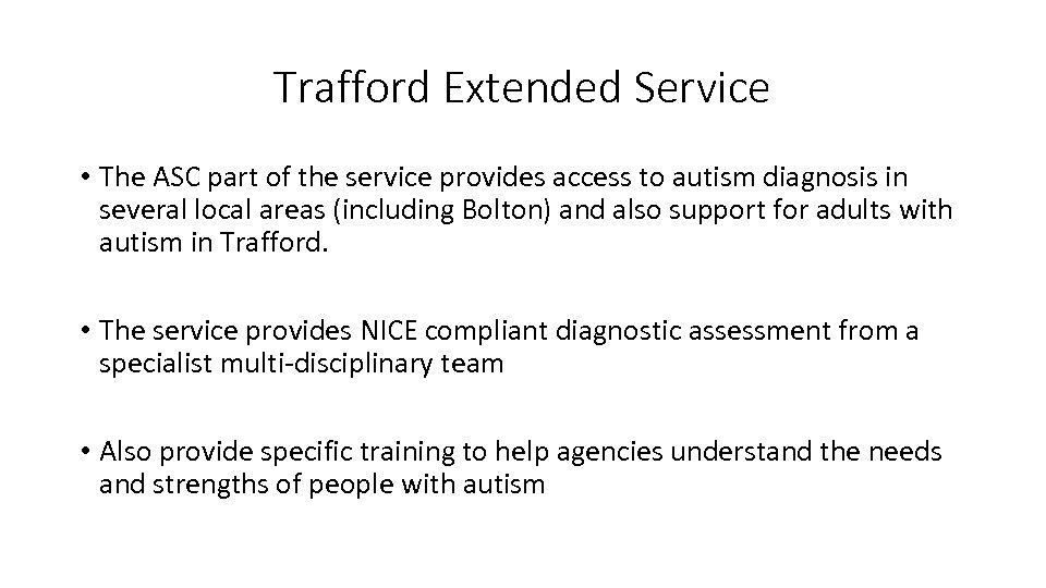 Trafford Extended Service • The ASC part of the service provides access to autism