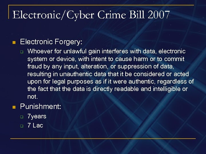Electronic/Cyber Crime Bill 2007 n Electronic Forgery: q n Whoever for unlawful gain interferes