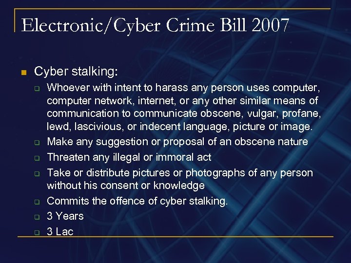 Electronic/Cyber Crime Bill 2007 n Cyber stalking: q q q q Whoever with intent