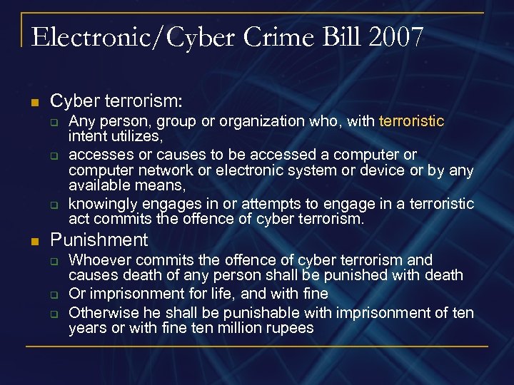 Electronic/Cyber Crime Bill 2007 n Cyber terrorism: q q q n Any person, group