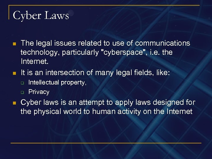 Cyber Laws n n The legal issues related to use of communications technology, particularly