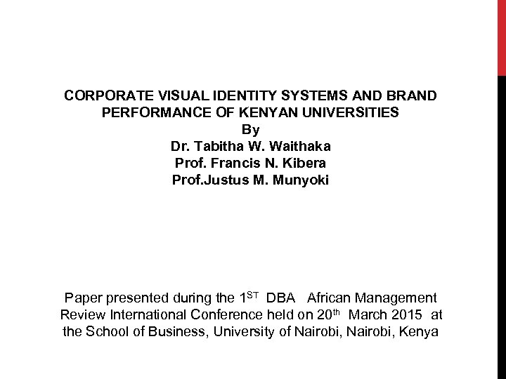 CORPORATE VISUAL IDENTITY SYSTEMS AND BRAND PERFORMANCE OF KENYAN UNIVERSITIES By Dr. Tabitha W.