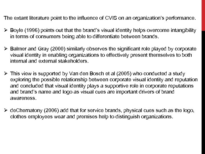 The extant literature point to the influence of CVIS on an organization’s performance. Ø