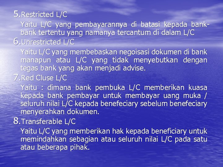 5. Restricted L/C Yaitu L/C yang pembayarannya di batasi kepada bank tertentu yang namanya