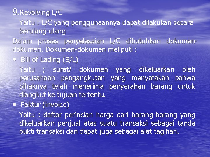 9. Revolving L/C Yaitu : L/C yang penggunaannya dapat dilakukan secara berulang-ulang Dalam proses
