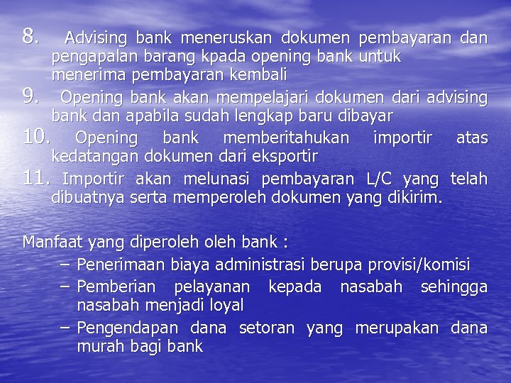 8. Advising bank meneruskan dokumen pembayaran dan pengapalan barang kpada opening bank untuk menerima