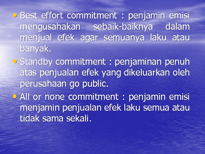  • Best effort commitment : penjamin emisi mengusahakan sebaik-baiknya dalam menjual efek agar